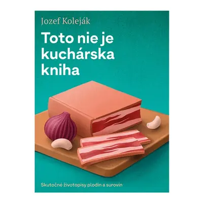 Toto nie je kuchárska kniha - Jozef Koleják