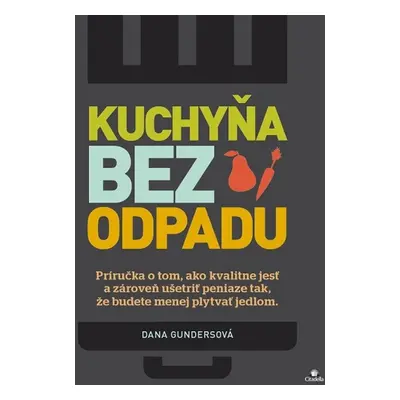 Kuchyňa bez odpadu - Dana Gunders