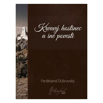 Krvavý hostinec a iné povesti - Ferdinand Dúbravský