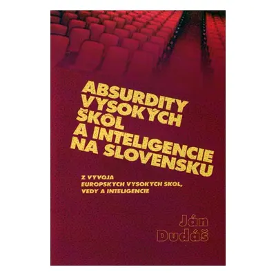 Absurdity vysokých škôl a inteligencie na Slovensku - Ján Dudáš