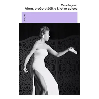 Viem, prečo vtáčik v klietke spieva - Maya Angelou