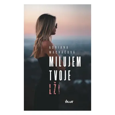 Milujem tvoje lži - Adriana Macháčová