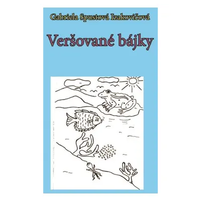 Veršované bájky - Gabriela Spustová Izakovičová