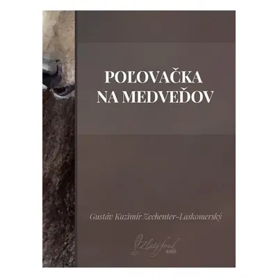 Poľovačka na medveďov - Gustáv Kazimír Zechenter-Laskomerský