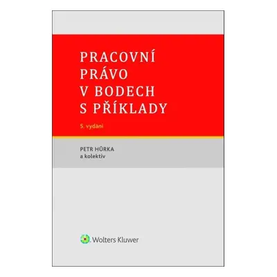 Pracovní právo v bodech s příklady - Petr Hůrka