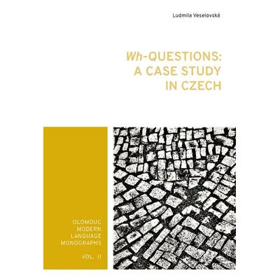 Wh-Questions: A CaseStudy in Czech - Ludmila Veselovská