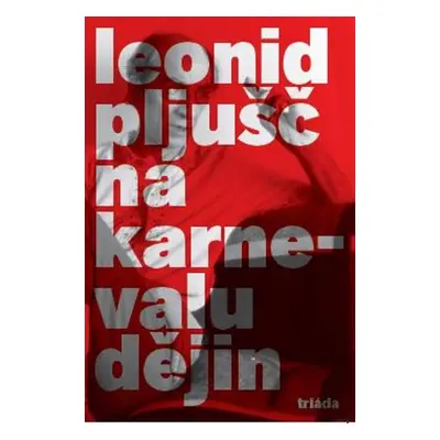 Na karnevalu dějin - Leonid Pljušč