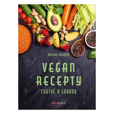 Vegan recepty – chutně a snadno - Monika Brýdová