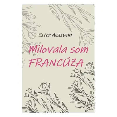 Milovala som Francúza - Ester Anaswah