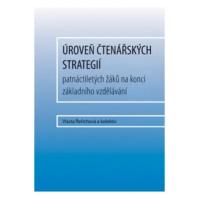 Úroveň čtenářských strategií patnáctiletých žáků na konci základního vzdělávání - a kolektiv