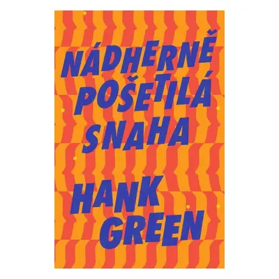 Nádherně pošetilá snaha - Hank Green