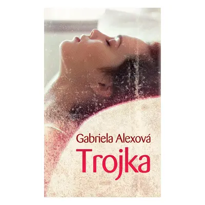 Trojka - Gabriela Alexová