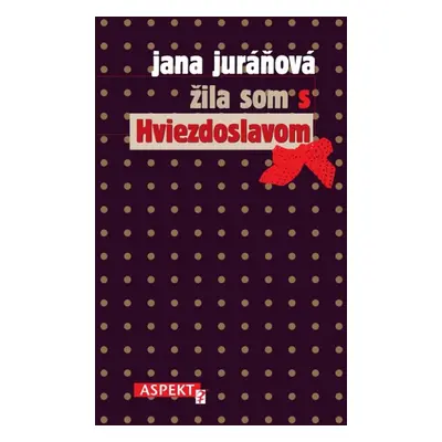 Žila som s Hviezdoslavom - Jana Juráňová