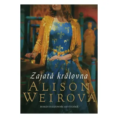 Zajatá královna - Alison Weir