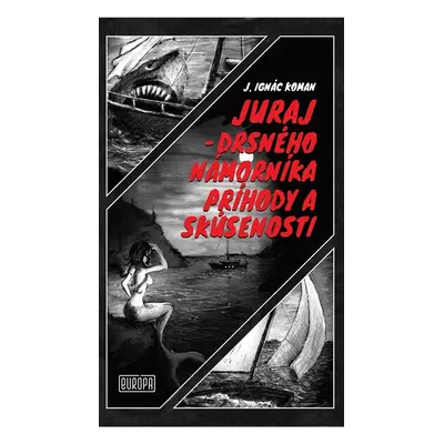 Juraj – drsného námorníka príhody a skúsenosti - J. Ignác Koman