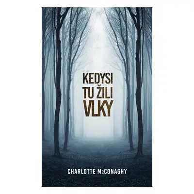 Kedysi tu žili vlky - Charlotte McConaghy