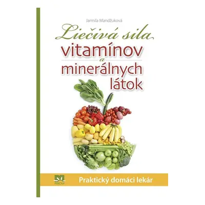 Liečivá sila vitamínov a minerálnych látok - Jarmila Mandžuková