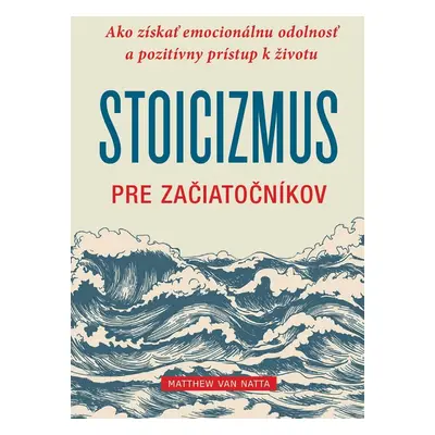 Stoicizmus pre začiatočníkov - Matthew J. Van Natta