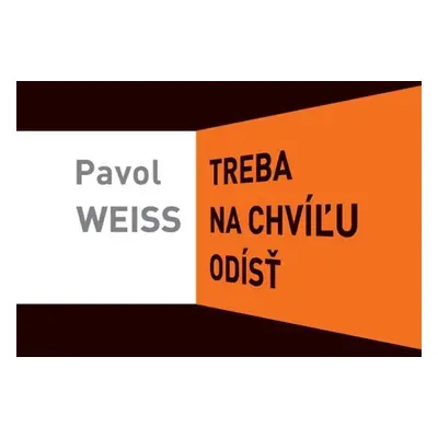 Treba na chvíľu odísť - Pavol Weiss