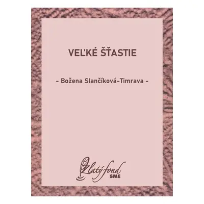 Veľké šťastie - Božena Slančíková-Timrava