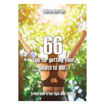 66 steps for getting your health 100% - Zoltan Marton