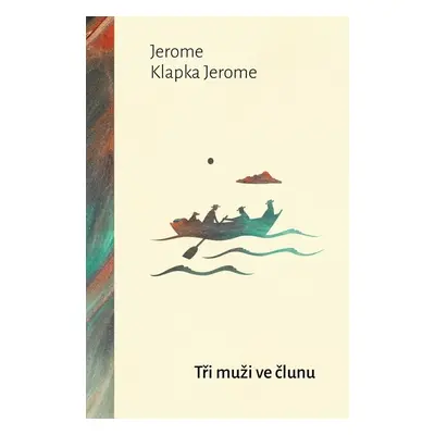 Tři muži ve člunu - Jerome Klapka Jerome