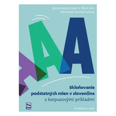 Skloňovanie podstatných mien v slovenčine s korpusovými príkladmi - Autor Neuveden