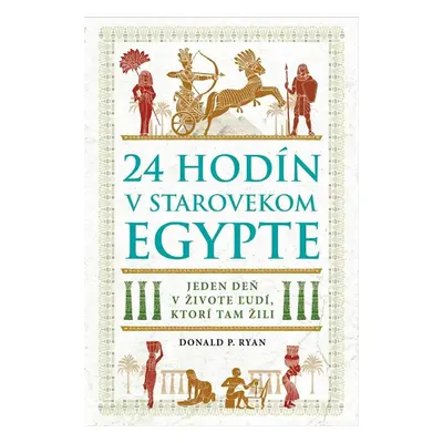 24 hodín v starovekom Egypte - Donald P. Ryan