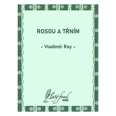 Rosou a tŕním - Vladimír Roy