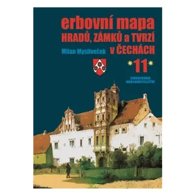 Erbovní mapa hradů, zámků a tvrzí v Čechách 11 - Milan Mysliveček