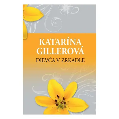 Dievča v zrkadle - Katarína Gillerová