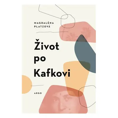 Život po Kafkovi - Magdalena Platzová