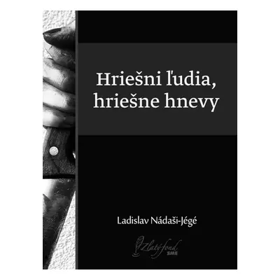 Hriešni ľudia, hriešne hnevy - Ladislav Nádaši-Jégé