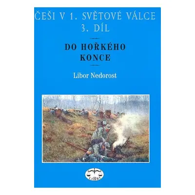 Češi v 1. světové válce 3. díl - Libor Nedorost