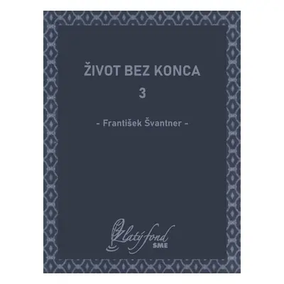 Život bez konca 3 - František Švantner