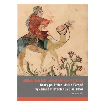 Cesty po Africe, Asii a Evropě vykonané v l. 1325 až 1354 - Abú Abdallah ibn Battúta