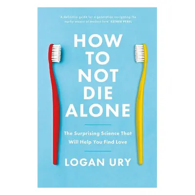 How to Not Die Alone - Logan Ury