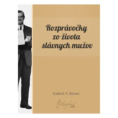 Rozprávočky zo života slávnych mužov - Ľudovít V. Rizner