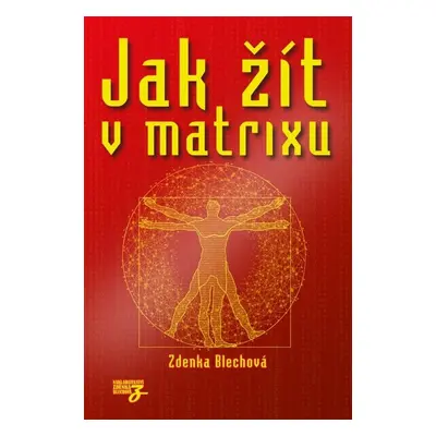 Jak žít v matrixu - Zdenka Blechová