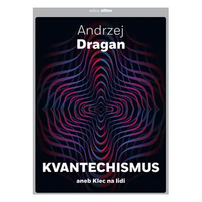 Kvantechismus aneb Klec na lidi - Andrzej Dragan