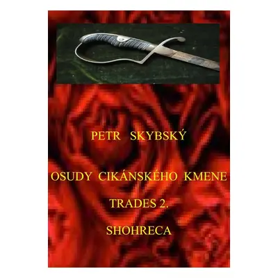 Osudy cikánského kmene Trades 2. Shohreca - Petr Skybský