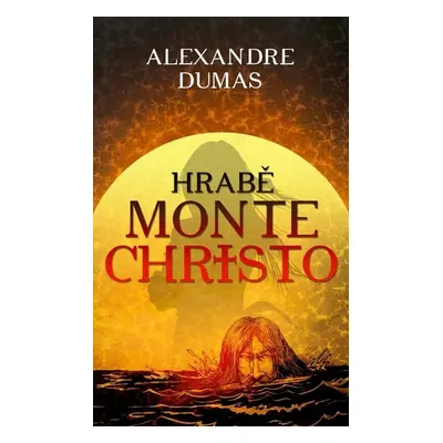 Hrabě Monte Christo - Alexander Dumas ml.