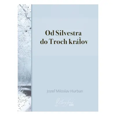 Od Silvestra do Troch kráľov - Jozef Miloslav Hurban