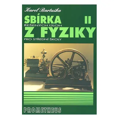 Sbírka řešených úloh z fyziky pro střední školy II. - Karel Bartuška