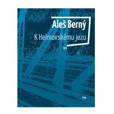 K Helmovskému jezu - Aleš Berný