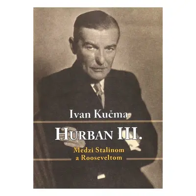 Hurban III. Medzi Stalinom a Rooseveltom - Ivan Kučma