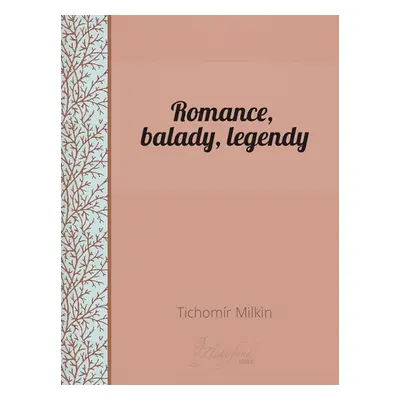 Romance, balady, legendy - Tichomír Milkin