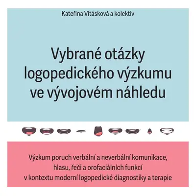 Vybrané otázky logopedického výzkumu ve vývojovém náhledu - Kateřina Vitásková