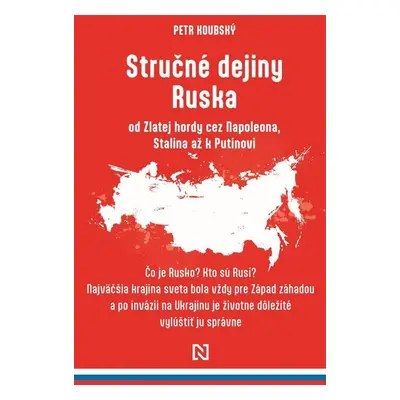 Stručné dejiny Ruska od Zlatej hordy cez Napoleona, Stalina až k Putinovi - Petr Koubský