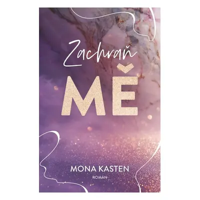 Zachraň mě - Mona Kasten